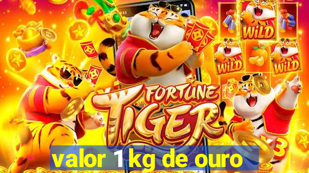 valor 1 kg de ouro